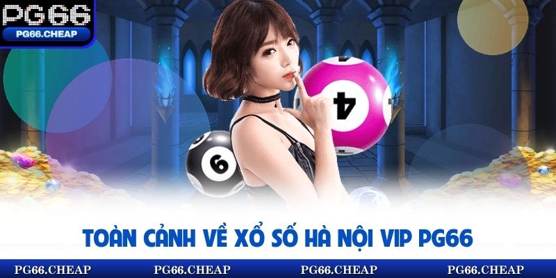 Toàn cảnh về xổ số Hà Nội Vip PG66